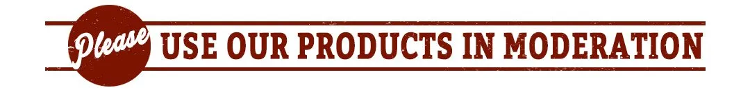 Please use our products in moderation